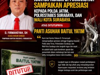 Kantor Hukum D. Firmansyah Sampaikan Apresiasi kepada Polda Jatim, Polrestabes Surabaya, dan Wali Kota atas Ditutupnya Panti Asuhan Baitul Yatim