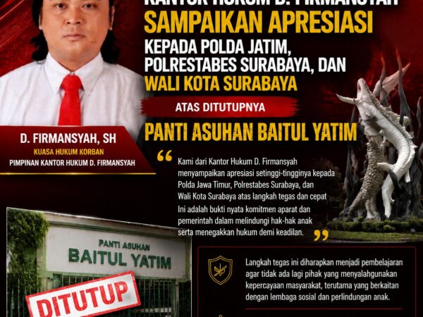 Kantor Hukum D. Firmansyah Sampaikan Apresiasi kepada Polda Jatim, Polrestabes Surabaya, dan Wali Kota atas Ditutupnya Panti Asuhan Baitul Yatim